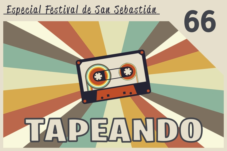 Tapeando, TapeandoRadio, Tapeando Radio, Podcast, Festival de Cine de San Sebastián, 67SSIIFF